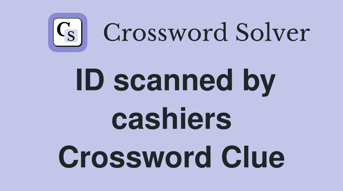 ID scanned by cashiers Crossword Clue