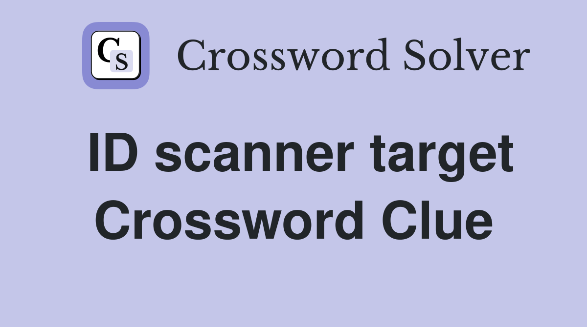 ID scanner target Crossword Clue