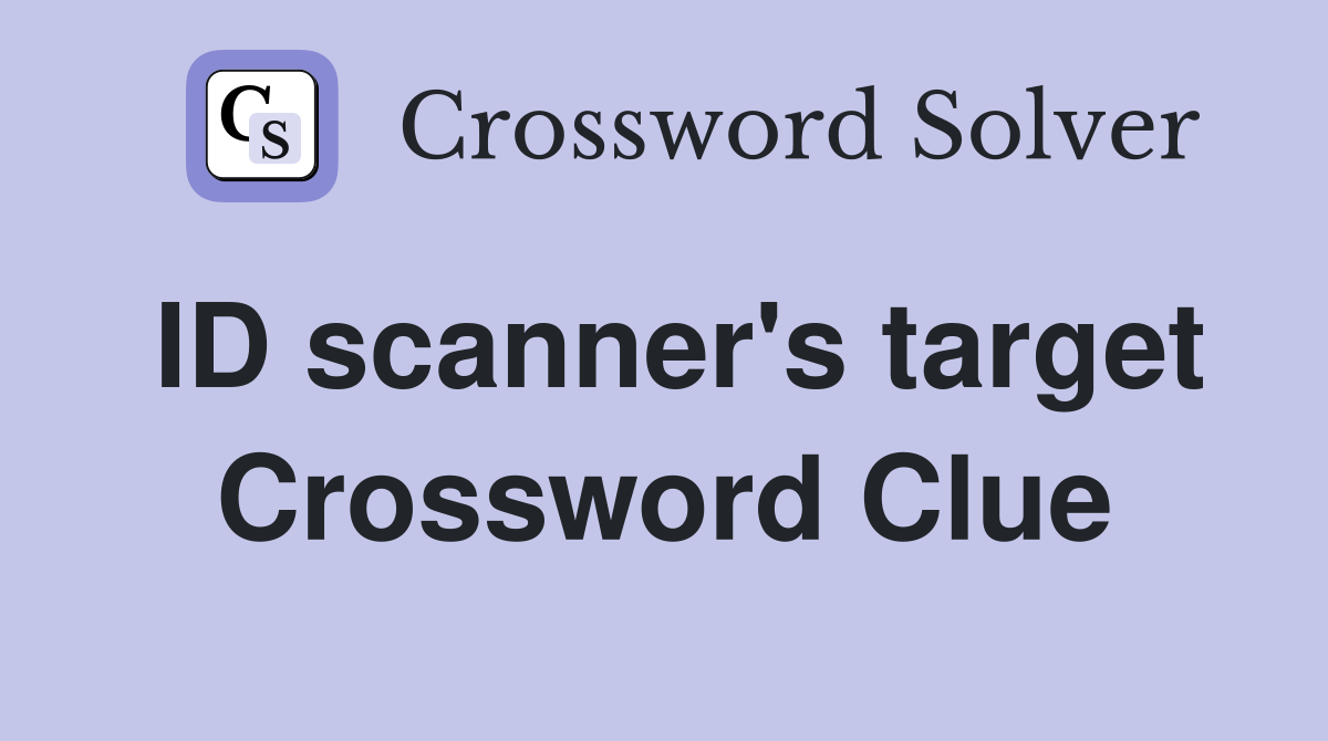 ID scanner's target Crossword Clue