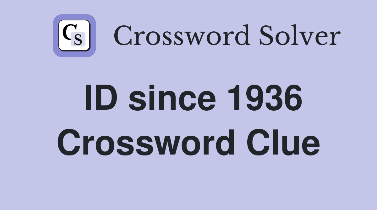 ID since 1936 Crossword Clue