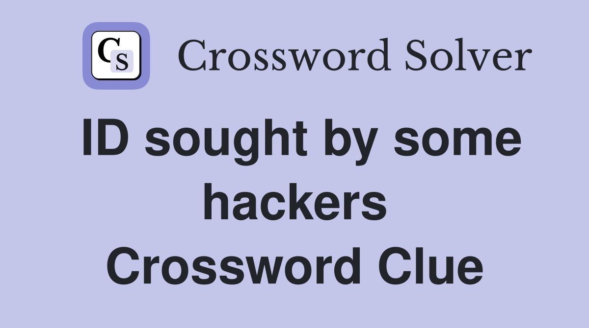 ID sought by some hackers Crossword Clue