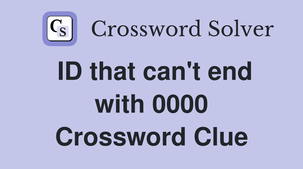ID that can't end with 0000 Crossword Clue
