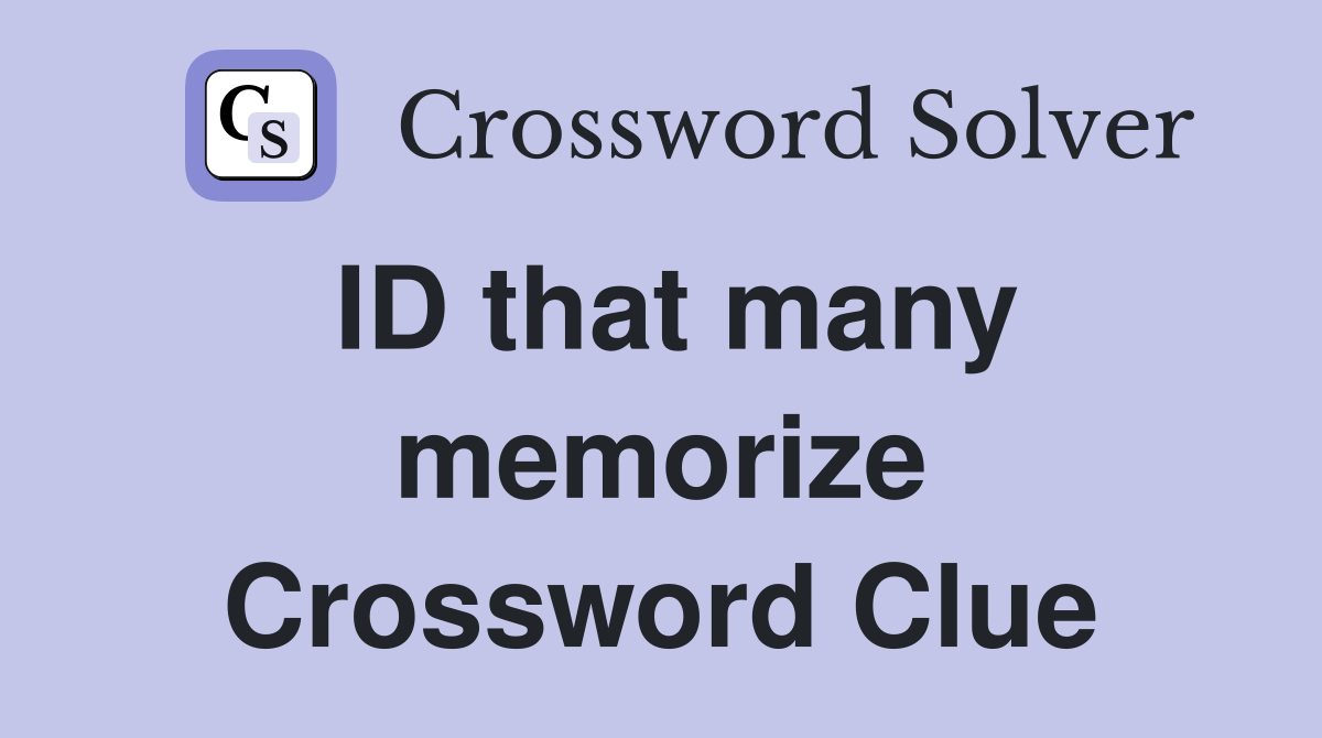 ID that many memorize Crossword Clue