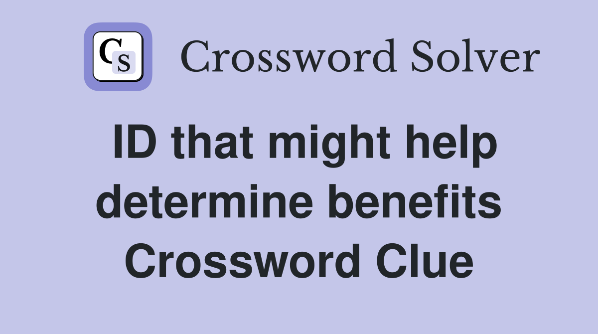 ID that might help determine benefits Crossword Clue