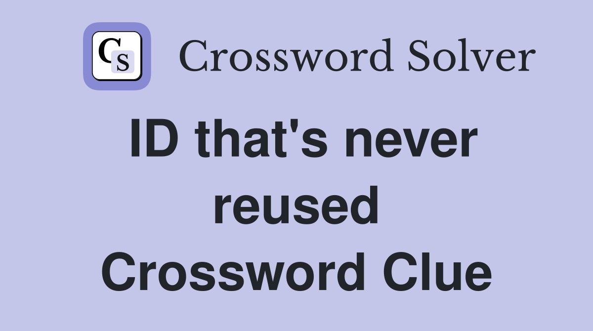 ID that's never reused Crossword Clue