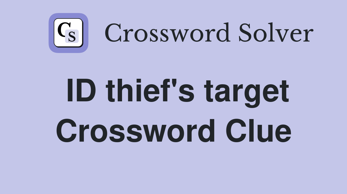ID thief's target Crossword Clue