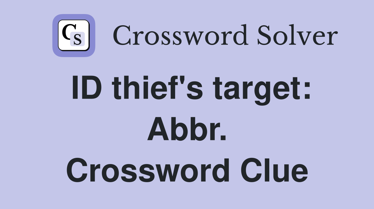 ID thief's target: Abbr. Crossword Clue