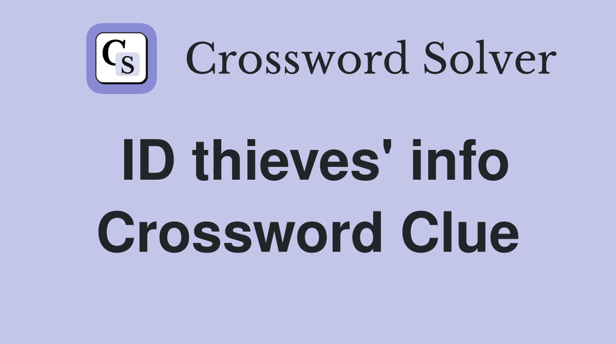 ID thieves' info Crossword Clue