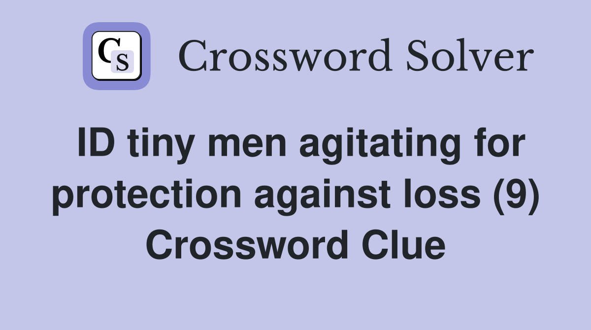 ID tiny men agitating for protection against loss (9) Crossword Clue