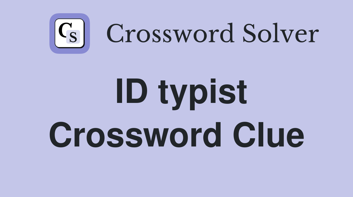 ID typist Crossword Clue Answers Crossword Solver