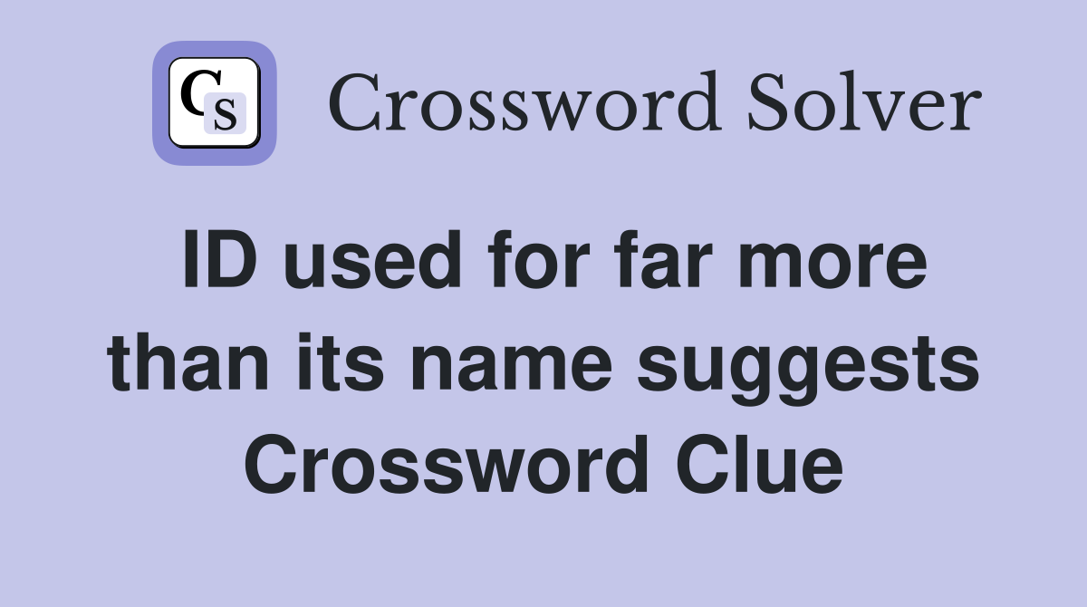 ID used for far more than its name suggests Crossword Clue