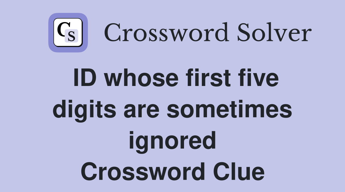 ID whose first five digits are sometimes ignored Crossword Clue