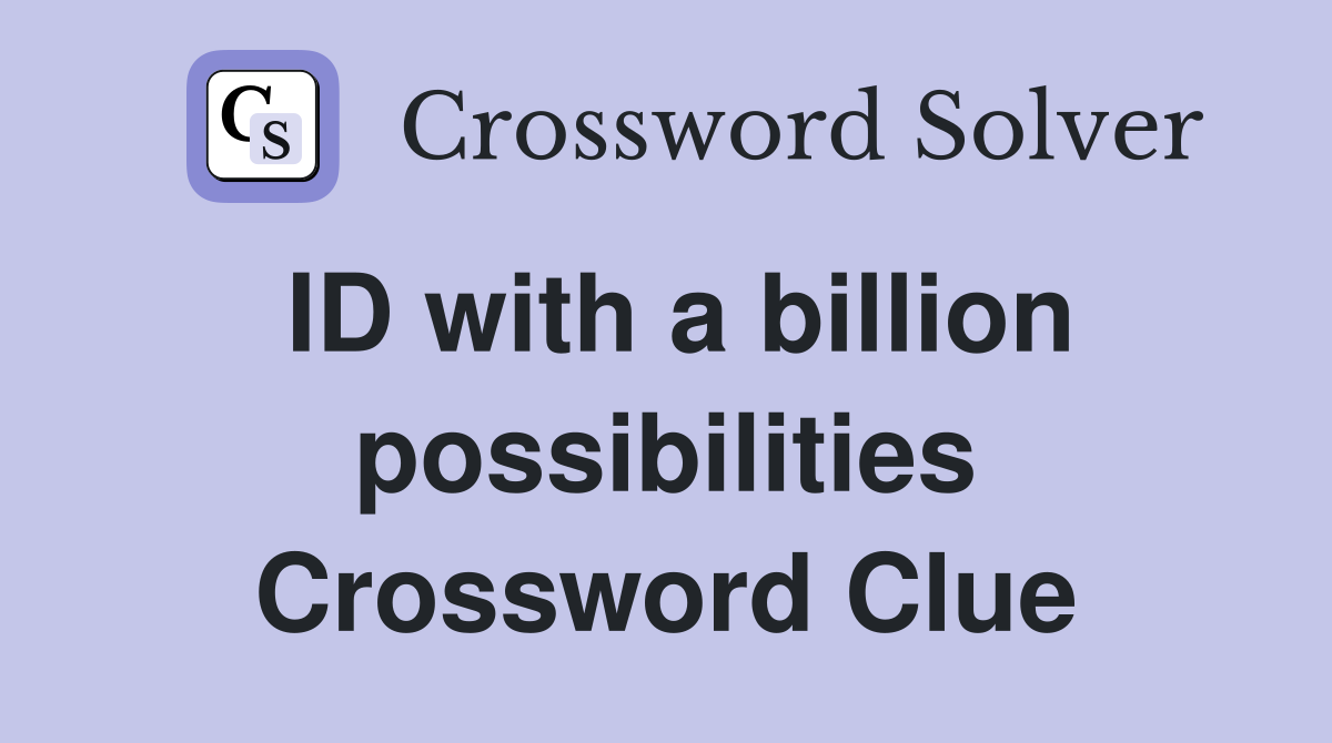 ID with a billion possibilities Crossword Clue