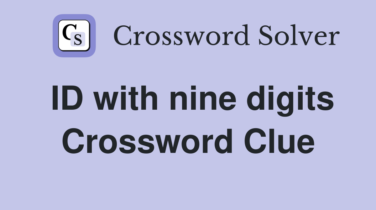 ID with nine digits Crossword Clue
