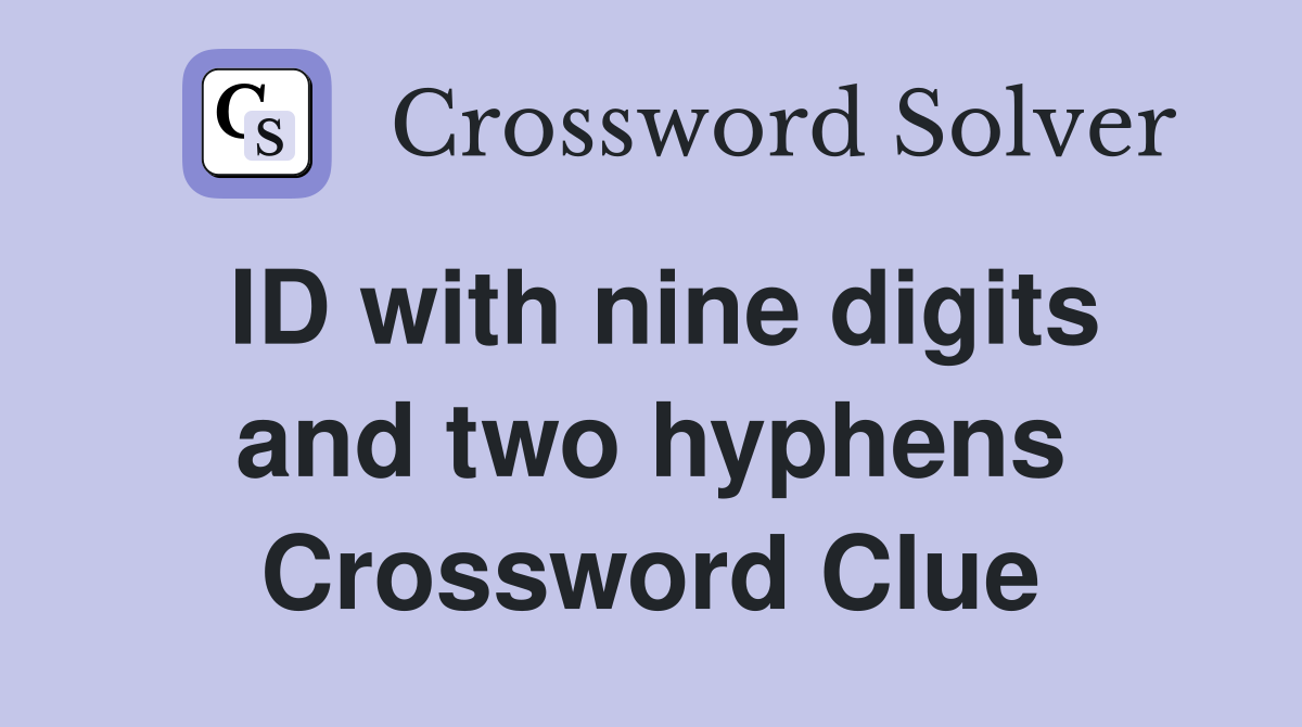 ID with nine digits and two hyphens Crossword Clue