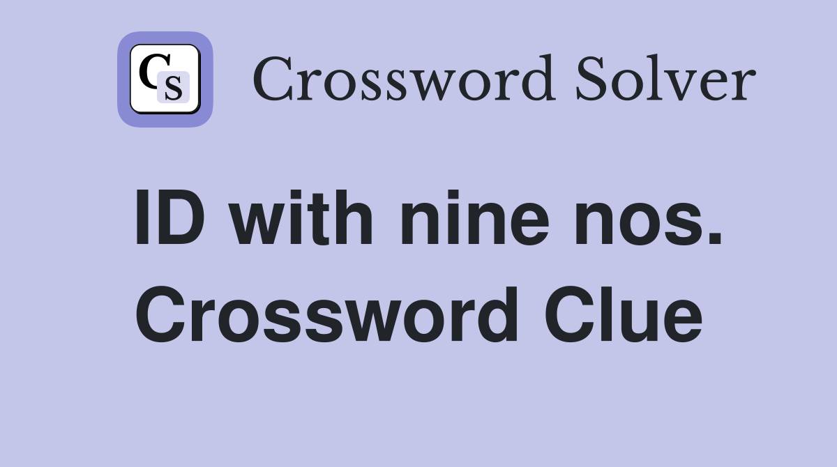 ID with nine nos. Crossword Clue