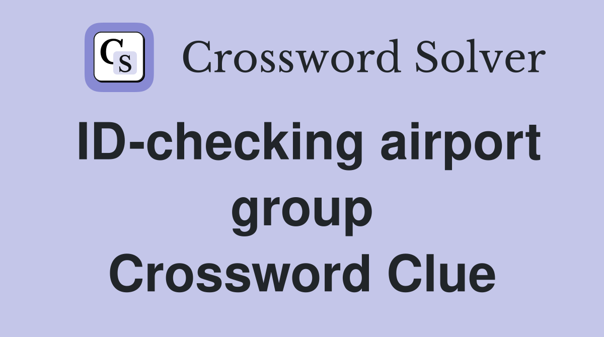 ID-checking airport group Crossword Clue