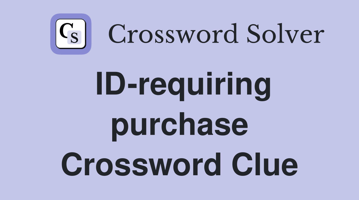 ID-requiring purchase Crossword Clue