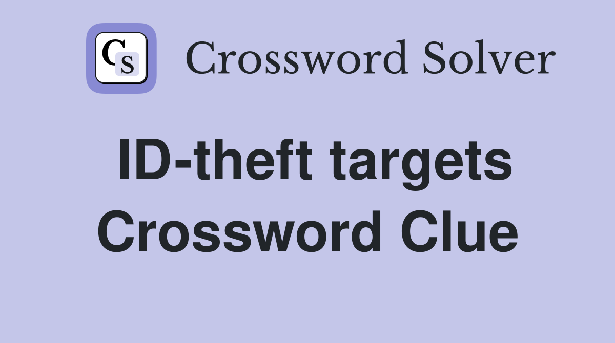 ID-theft targets Crossword Clue