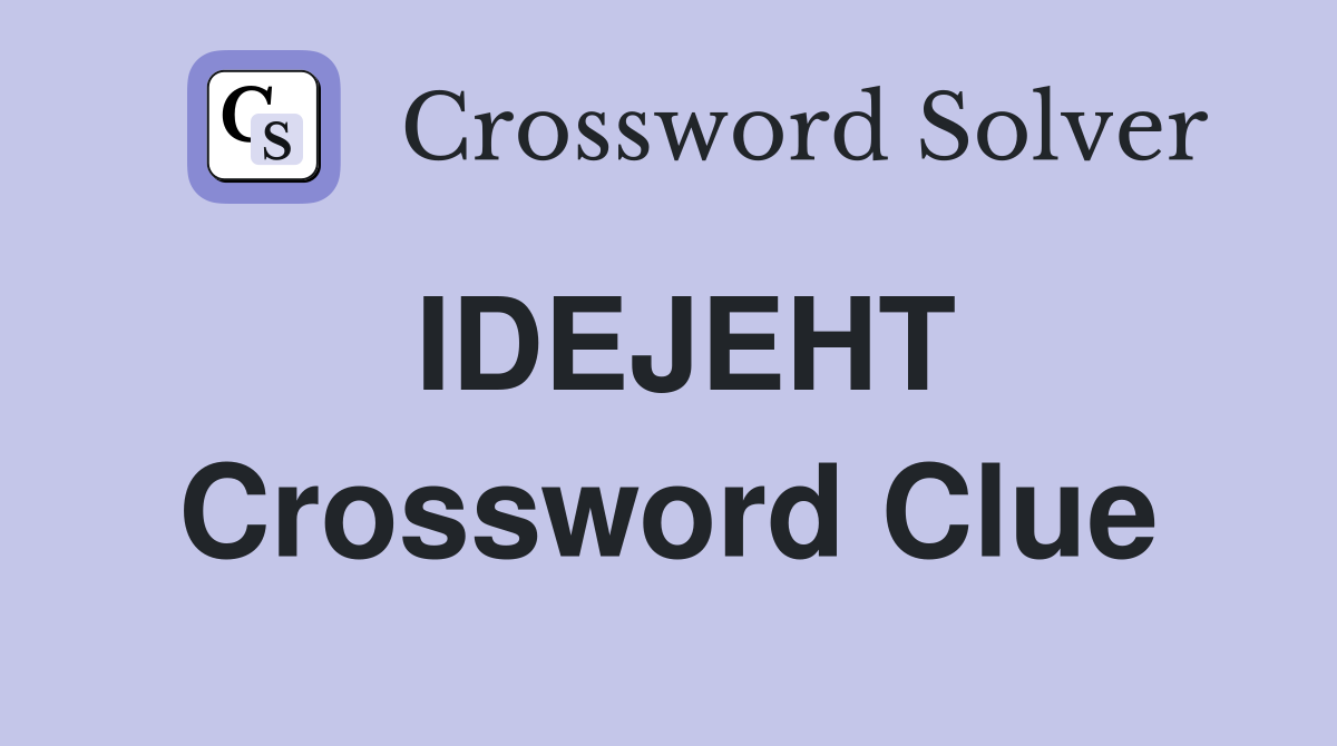 IDEJEHT Crossword Clue