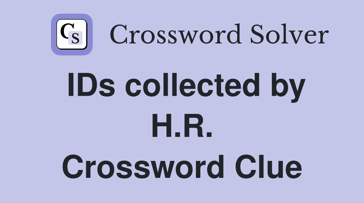 IDs collected by H.R. Crossword Clue