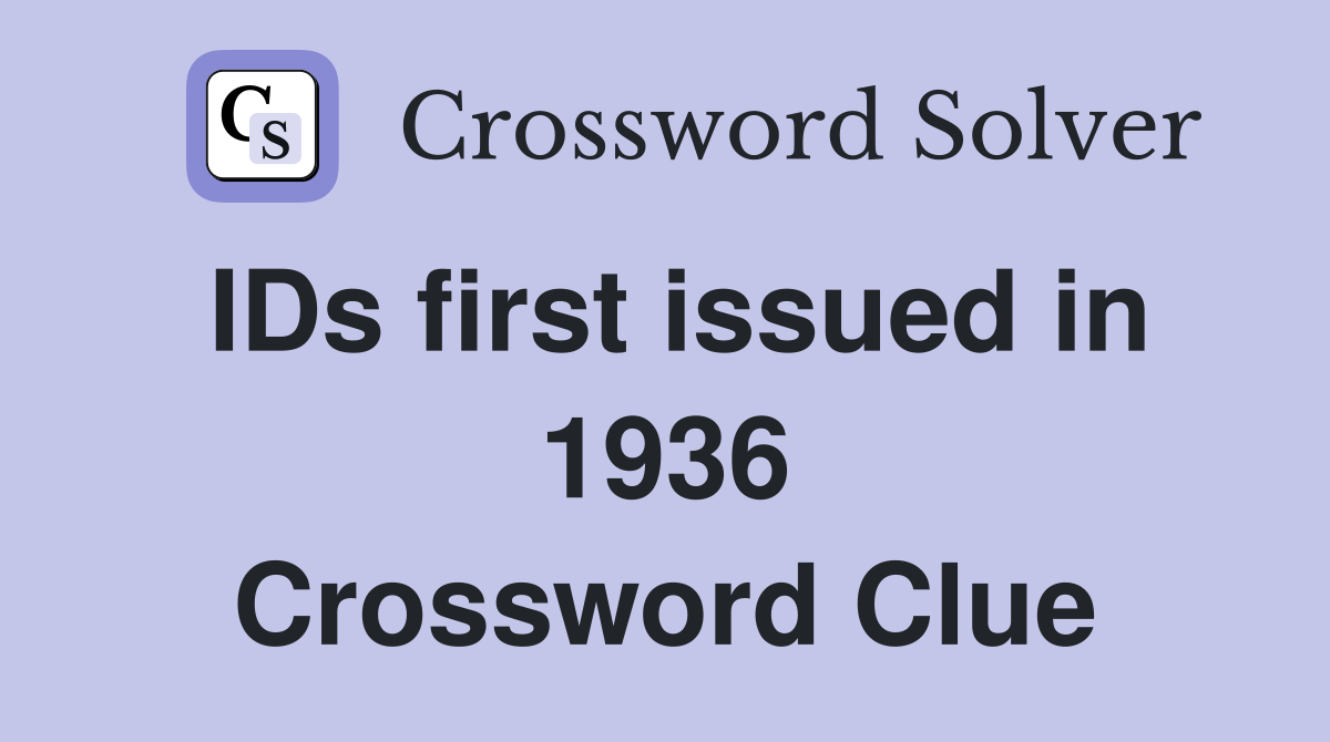 IDs first issued in 1936 Crossword Clue