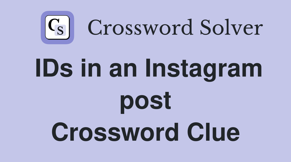 IDs in an Instagram post Crossword Clue