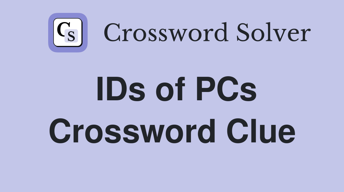 IDs of PCs Crossword Clue