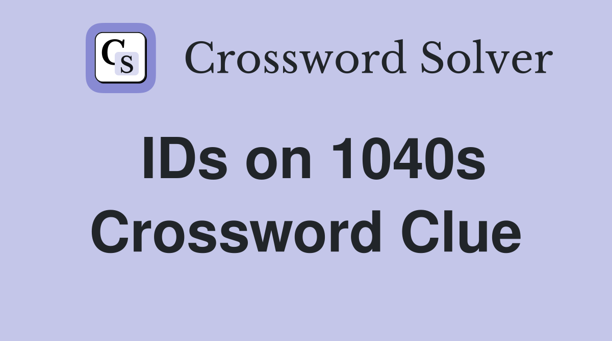 IDs on 1040s Crossword Clue