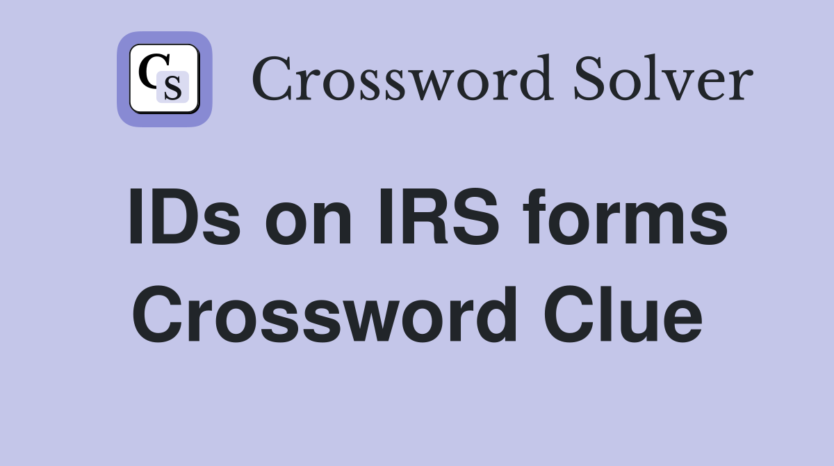 IDs on IRS forms Crossword Clue