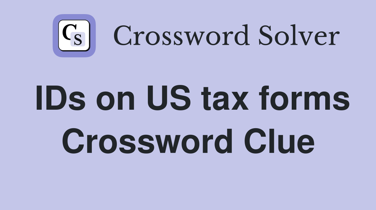 IDs on US tax forms Crossword Clue