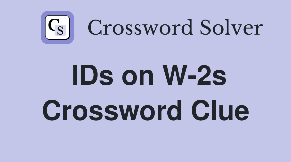 IDs on W-2s Crossword Clue