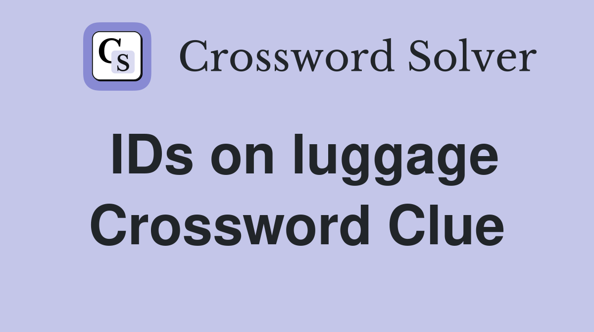 IDs on luggage Crossword Clue