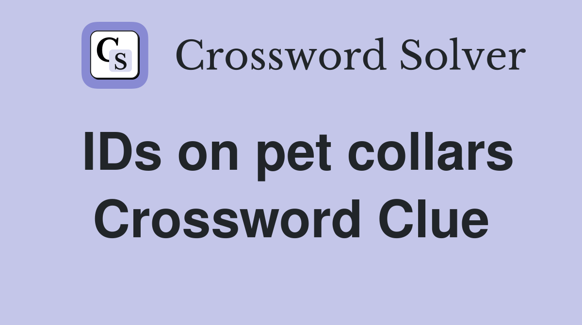IDs on pet collars Crossword Clue