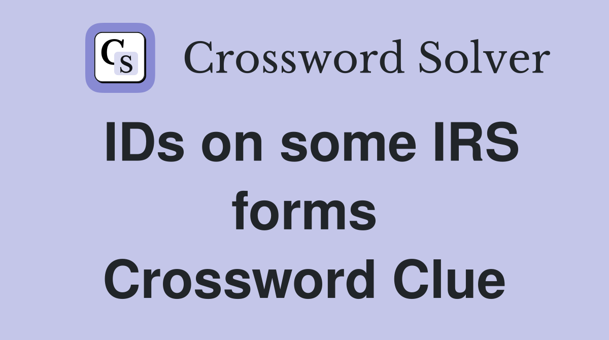 IDs on some IRS forms Crossword Clue