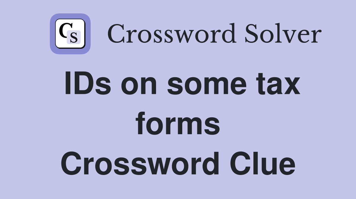 IDs on some tax forms Crossword Clue