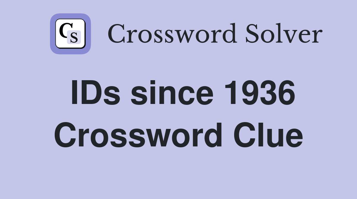 IDs since 1936 Crossword Clue