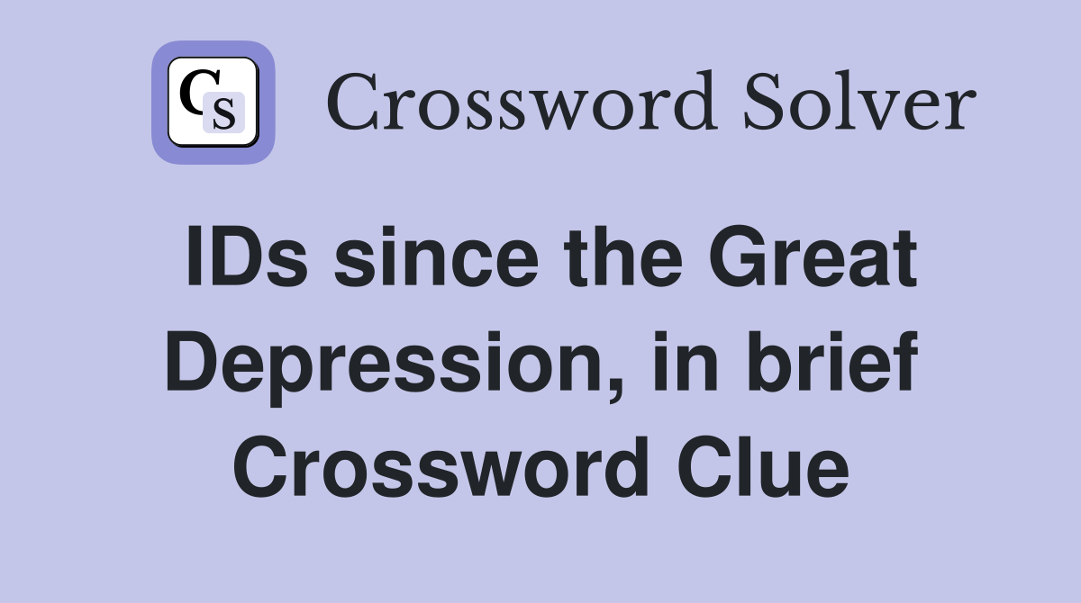 IDs since the Great Depression, in brief Crossword Clue
