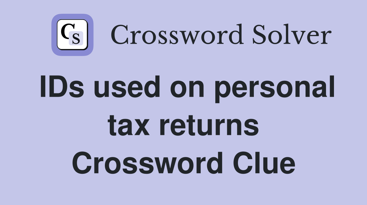 IDs used on personal tax returns Crossword Clue