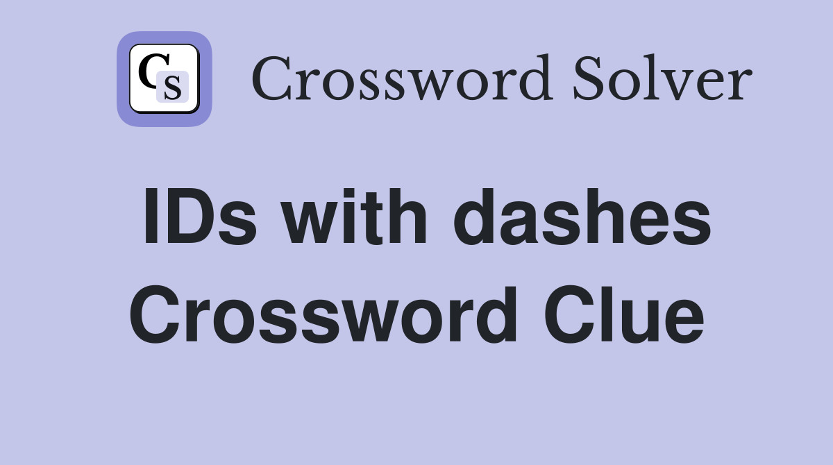 IDs with dashes Crossword Clue