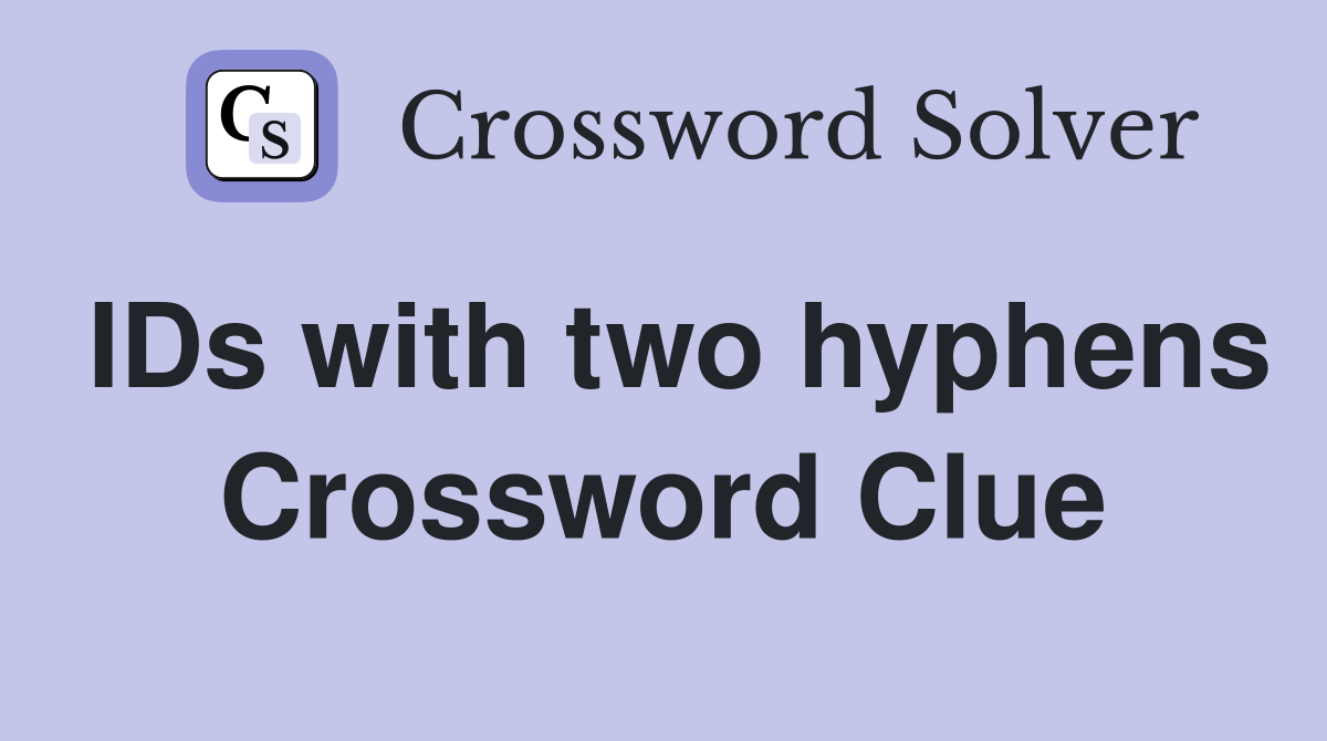 IDs with two hyphens Crossword Clue