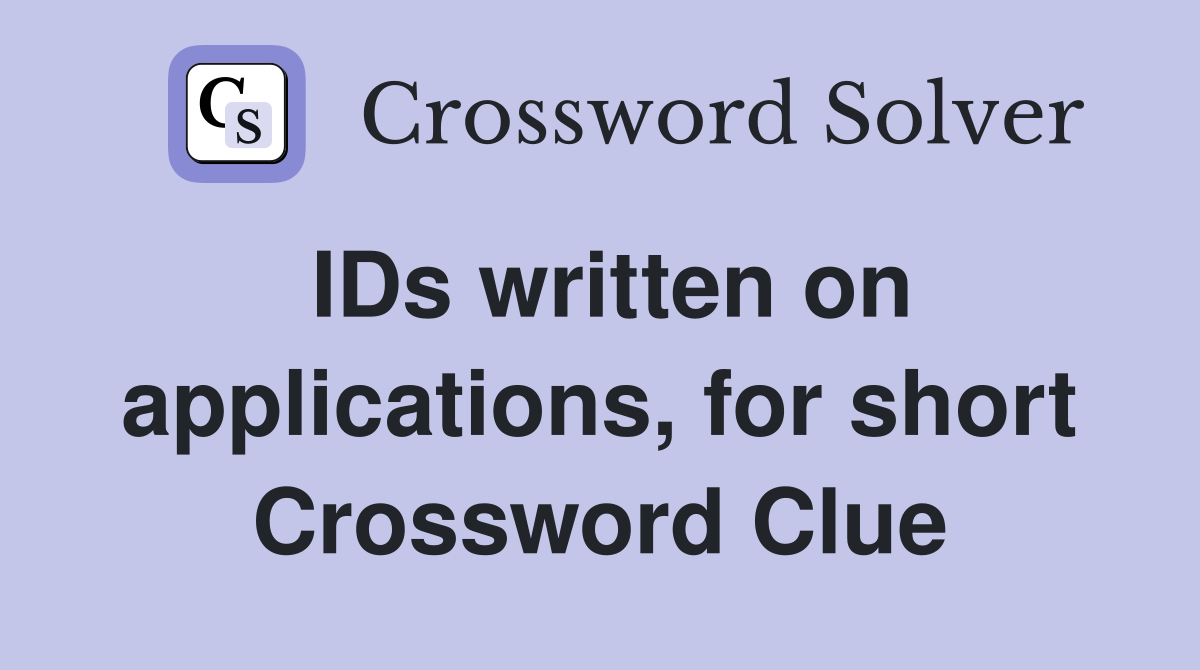 IDs written on applications, for short Crossword Clue