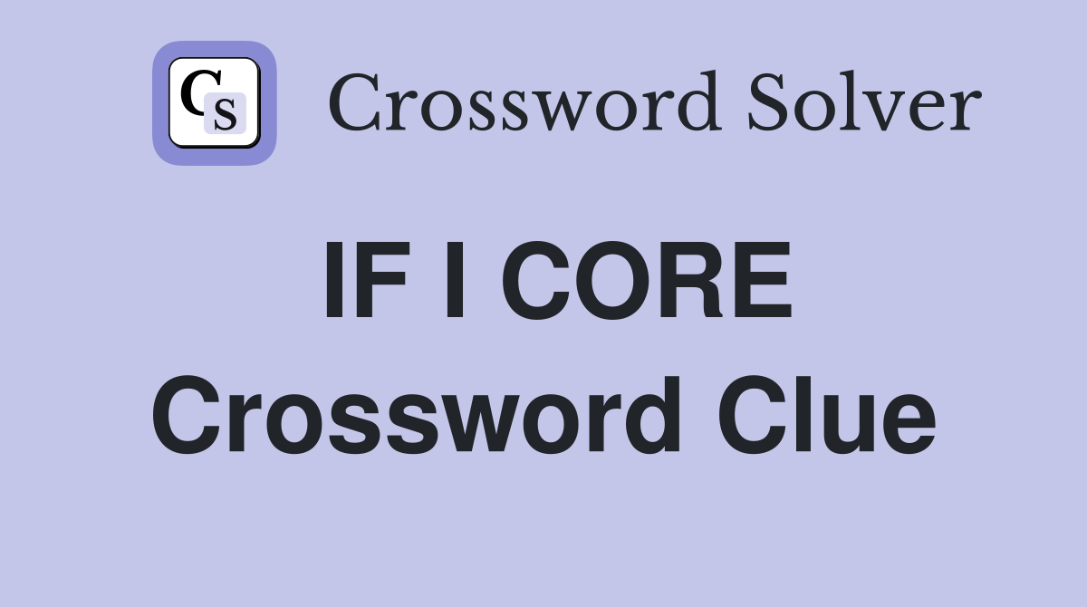 IF I CORE Crossword Clue