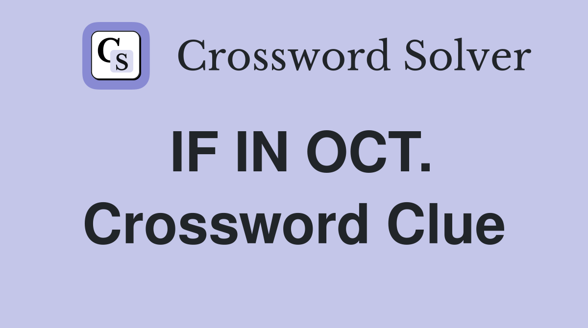 IF IN OCT. Crossword Clue