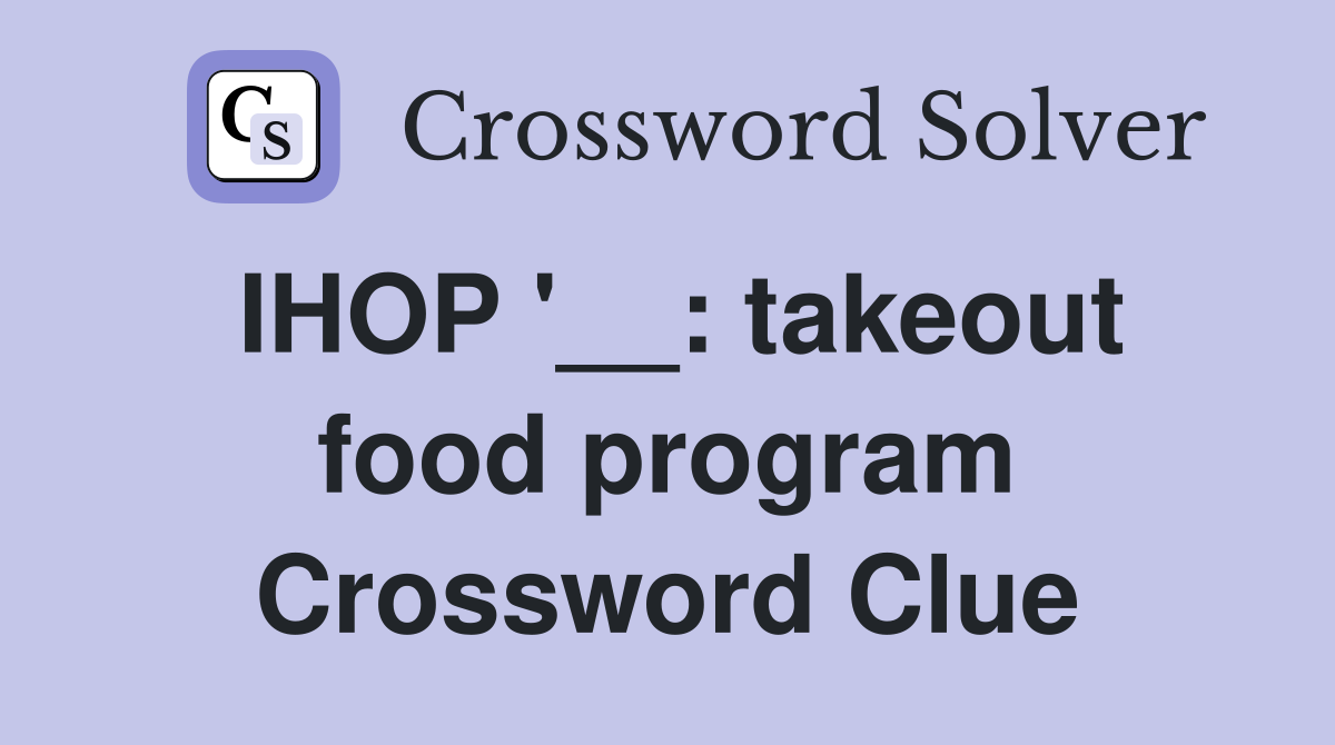 IHOP '__: takeout food program Crossword Clue
