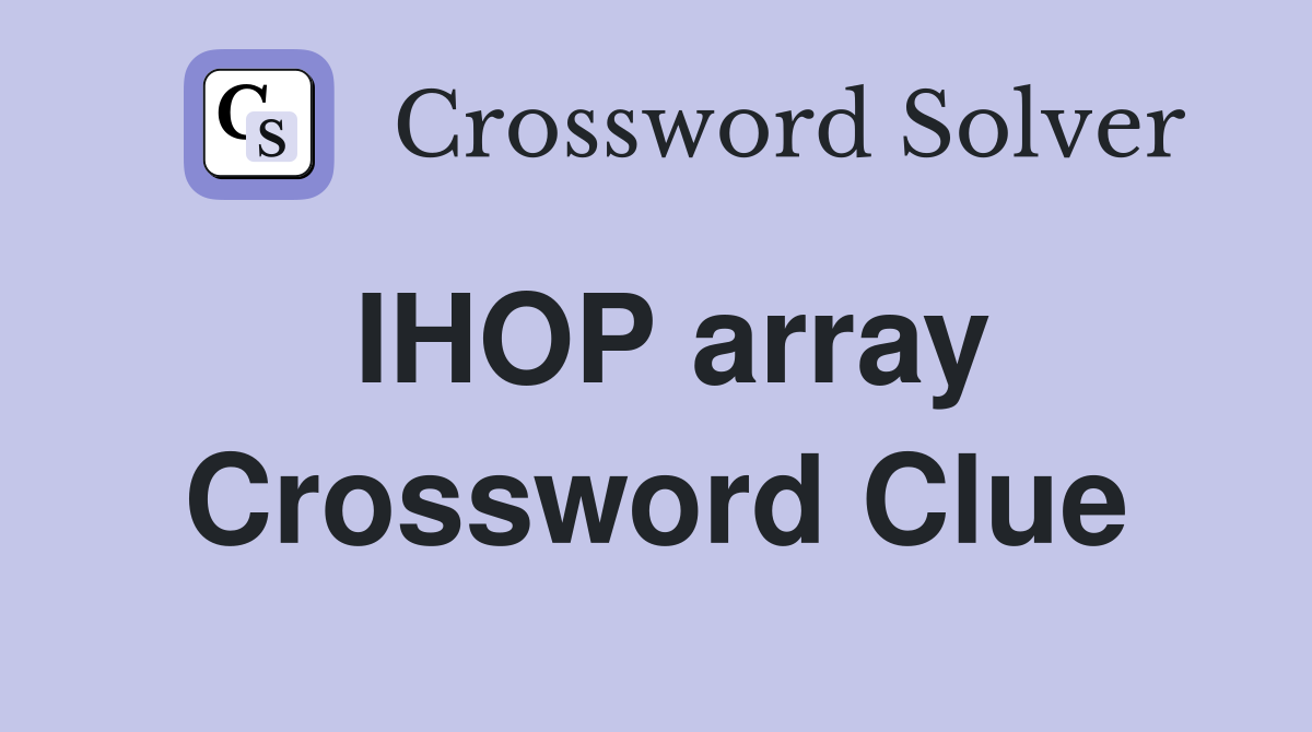 IHOP array Crossword Clue