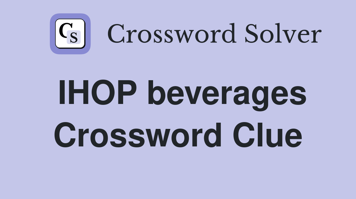 IHOP beverages Crossword Clue