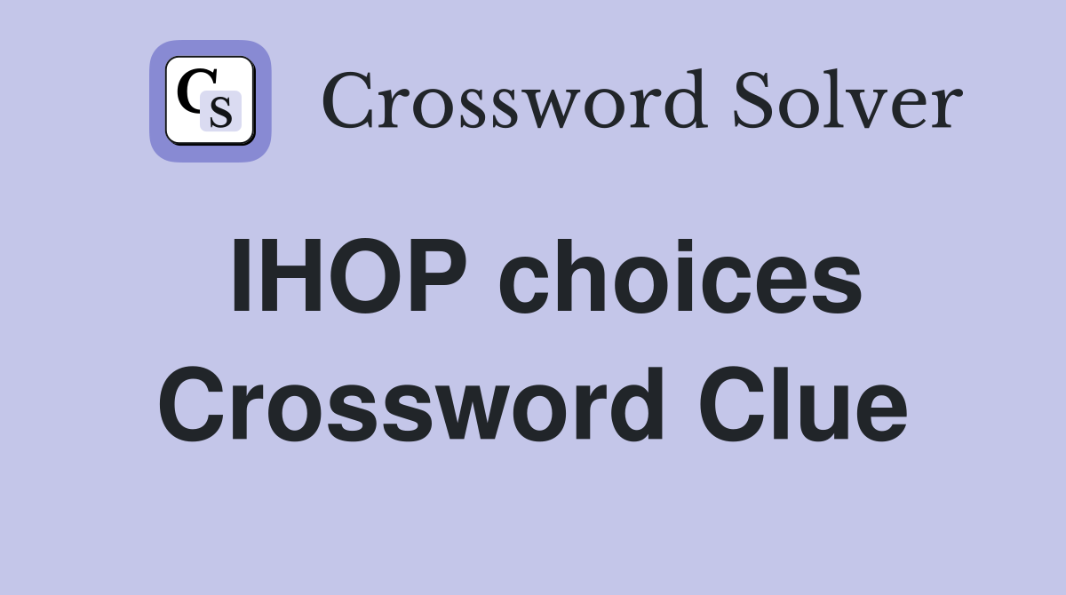 IHOP choices Crossword Clue