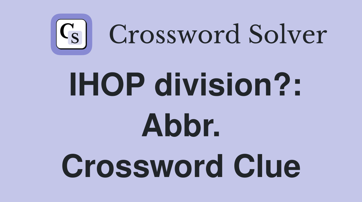 IHOP division?: Abbr. Crossword Clue