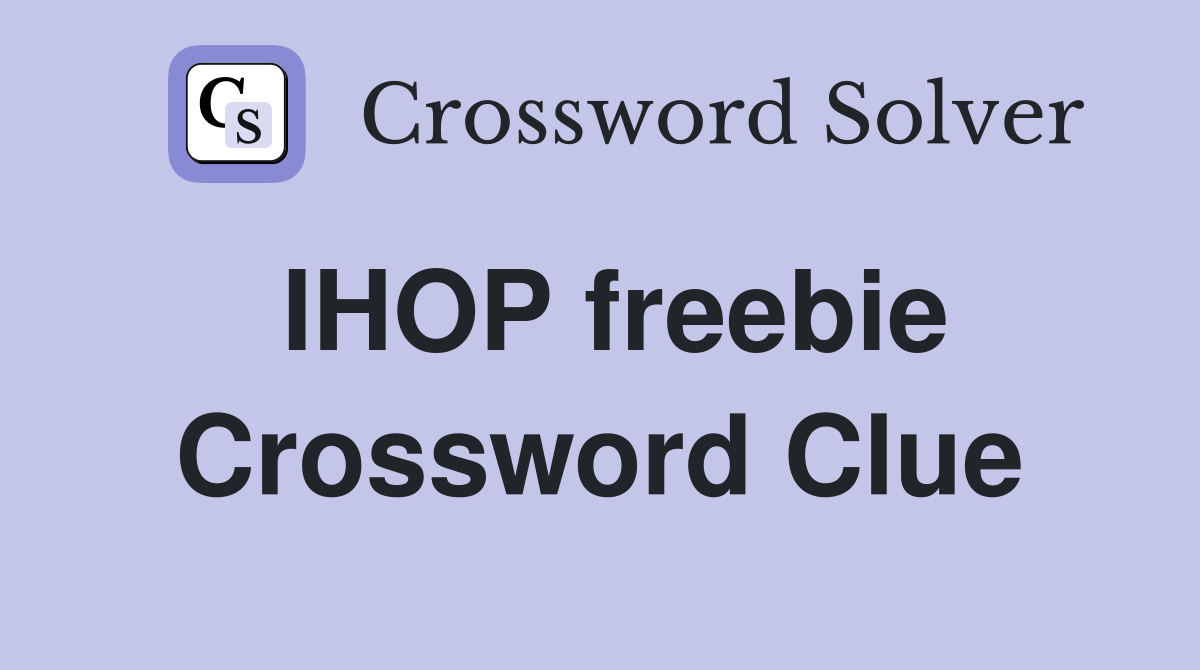 IHOP freebie Crossword Clue